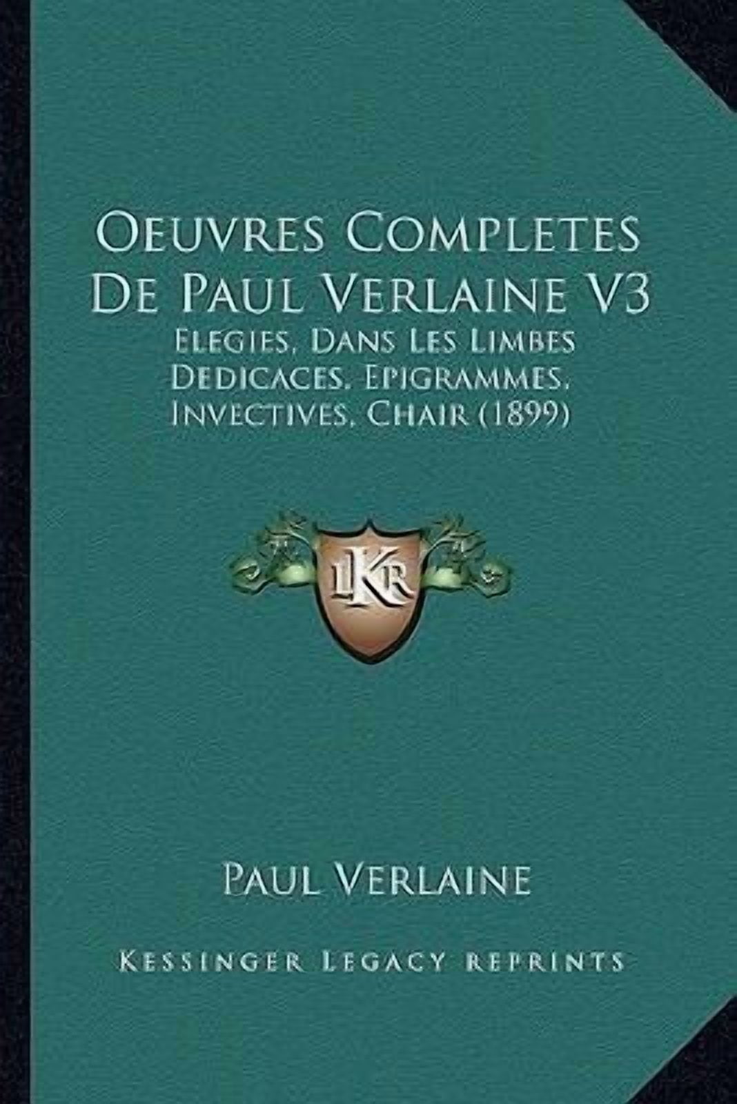 Oeuvres Completes de Paul Verlaine V3: Elegies, Dans Les Limbes Dedicaces, Epigrammes, Invectives, Chair (1899) Paperback