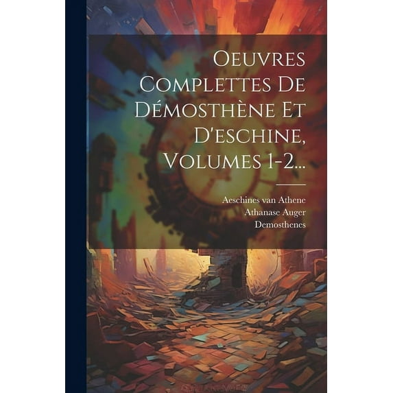 Oeuvres Complettes De Démosthène Et D'eschine, Volumes 1-2... (Paperback)