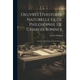 thumbnail image 1 of Oeuvres D'histoire Naturelle Et De Philosophie De Charles Bonnet: Essai De Psychologie Et Écrits Divers... (Paperback), 1 of 1