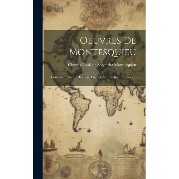 Oeuvres De Montesquieu: Contenant L'esprit Des Lois, Livres I-xxii, Volume 1, Part 1... (Hardcover)