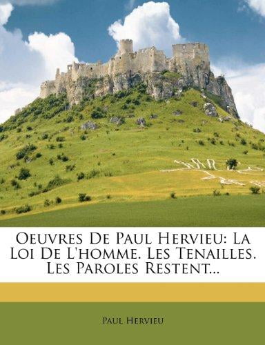 Oeuvres de Paul Hervieu: La Loi de L'Homme. Les Tenailles. Les Paroles Restent... Paperback