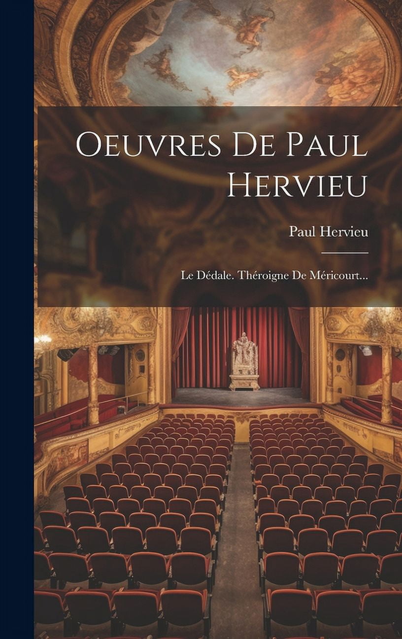Oeuvres De Paul Hervieu: Le Dédale. Théroigne De Méricourt... (Hardcover)