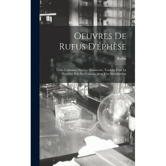 Oeuvres De Rufus D'éphèse: Texte Collationé Sur Les Manuscrits, Traduits Pour La Première Fois En Français, Avec Une Introduction (Hardcover)
