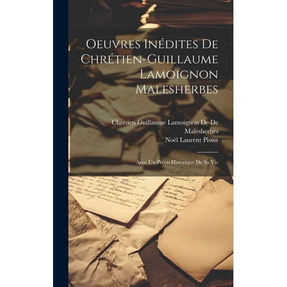 Oeuvres Inédites De Chrétien-Guillaume Lamoignon Malesherbes: Avec Un Précis Historique De Sa Vie (Hardcover)