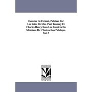 Oeuvres de Fermat, Publiees Par Les Soins de MM. Paul Tannery Et Charles Henry Sous Les Auspices Du Ministere de L'Instr, Paperback