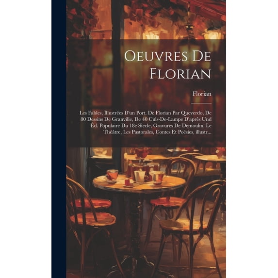 Oeuvres de Florian: Les fables, illustrées d'un port. de Florian par Queverdo, de 80 dessins de Granville, de 40 culs-de-lampe d'aprês und éd. populaire du 18e sìecle, gravures de Demoulin. Le théâtre