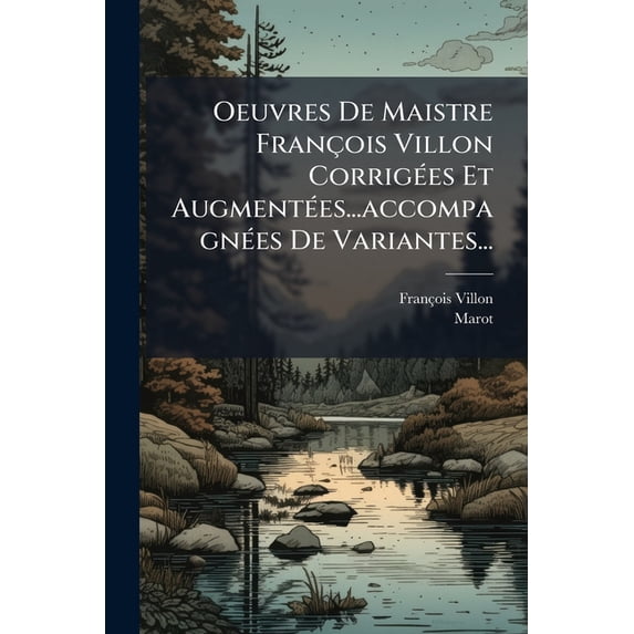 Oeuvres De Maistre François Villon Corrigées Et Augmentées...accompagnées De Variantes... (Paperback)