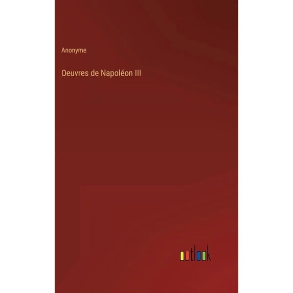 Oeuvres de Napolon III French Edition Hardcover 3368202634 9783368202637 Anonyme