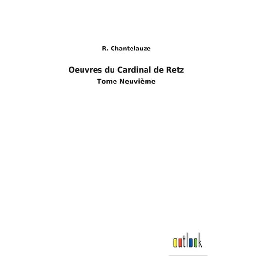 Oeuvres du Cardinal de Retz: Tome Neuvième (Hardcover)