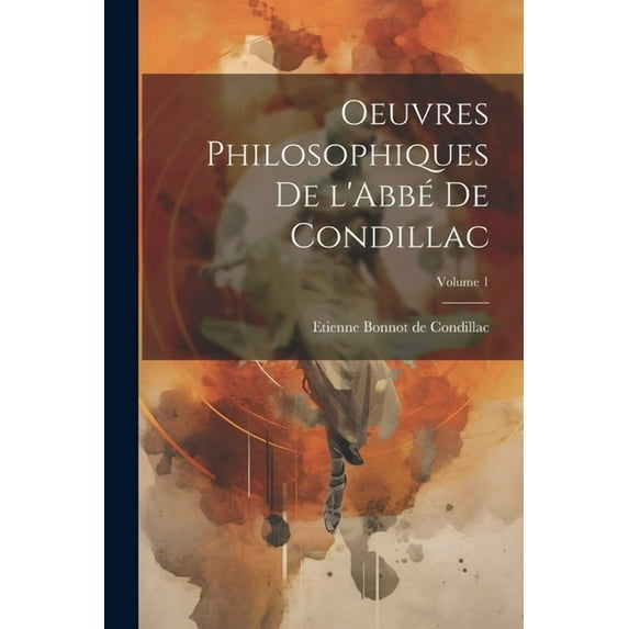 Oeuvres philosophiques de l'Abbé de Condillac; Volume 1 (Paperback)