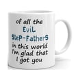 thumbnail image 1 of Of All Evil Step-Fathers I Got You Coffee Tea Ceramic Mug Office Work Cup Gift11 oz, 1 of 3