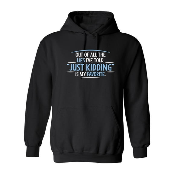 Of All The Lies I've Told just Kidding Sarcastic Novelty Gift Idea Adult Humor Funny Men's Hoodies