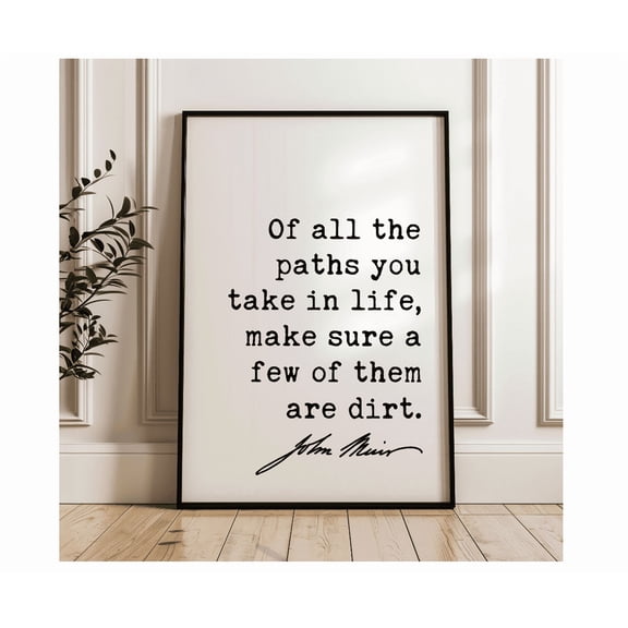 Of All The Paths You Take In Life Make Sure A Few Of Them Are Dirt. John Muir Quote Typography Poster Nature Lover Hike Camp