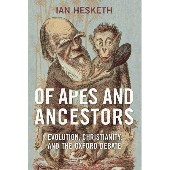 Of Apes and Ancestors: Evolution, Christianity, and the Oxford Debate, (Paperback)