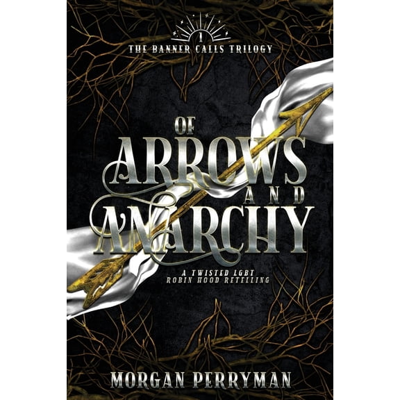 The Banner Calls Of Arrows and Anarchy: A Twisted, LGBTQ Robin Hood Retelling, Book 1, (Paperback)