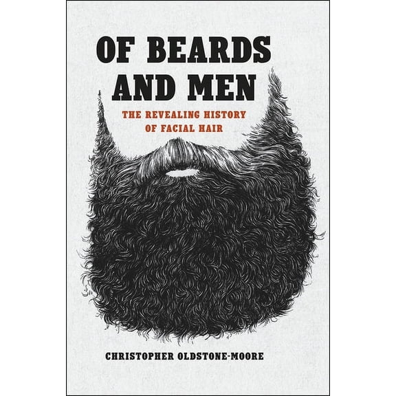 Of Beards and Men : The Revealing History of Facial Hair (Hardcover)