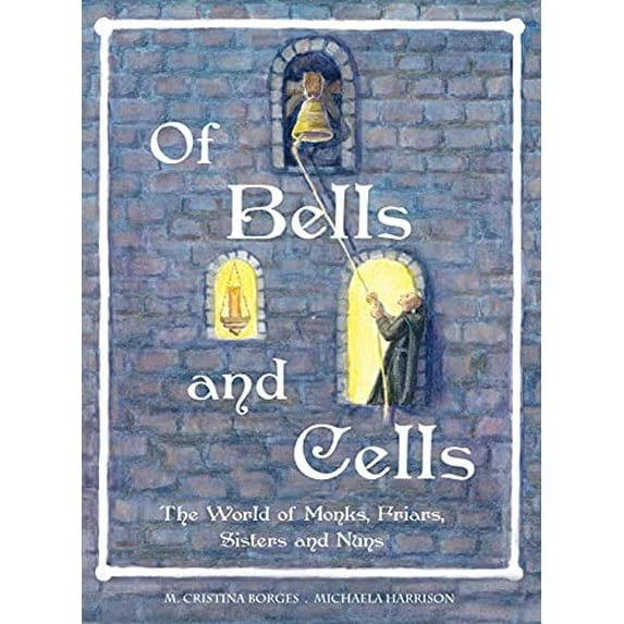 Pre-Owned Of Bells and Cells: The World of Monks, Friars, Sisters and Nuns Hardcover