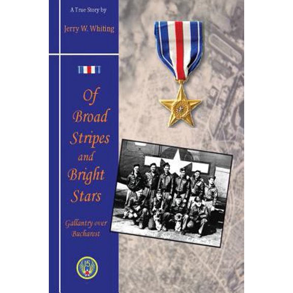 Pre-Owned Of Broad Stripes and Bright Stars: Gallantry Over Bucharest (Paperback) 0692270973 9780692270974