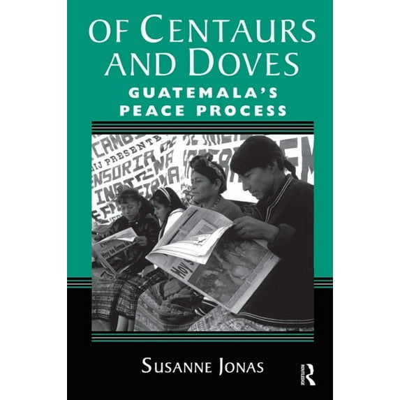 Of Centaurs And Doves: Guatemala's Peace Process, (Hardcover)