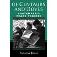 thumbnail image 1 of Pre-Owned Of Centaurs and Doves: Guatemala's Peace Process (Paperback) 0813334683 9780813334684, 1 of 1