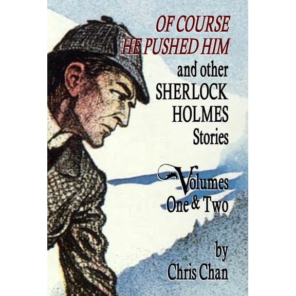 Of Course He Pushed Him and Other Sherlock Holmes Stories Volumes 1 & 2, (Hardcover)