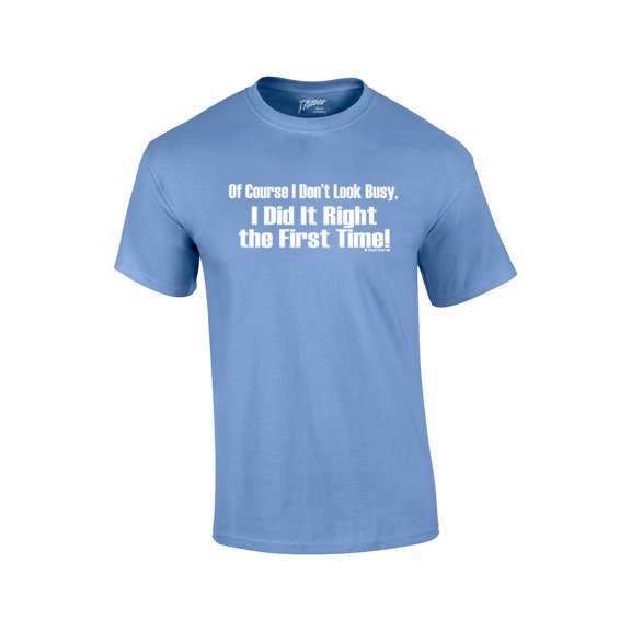 Of Course I Don't Look Busy T-shirt I Did It Right The First Time Funny Oneliner Humor Humorous Retro Classic Line Tee-Carolina-Medium