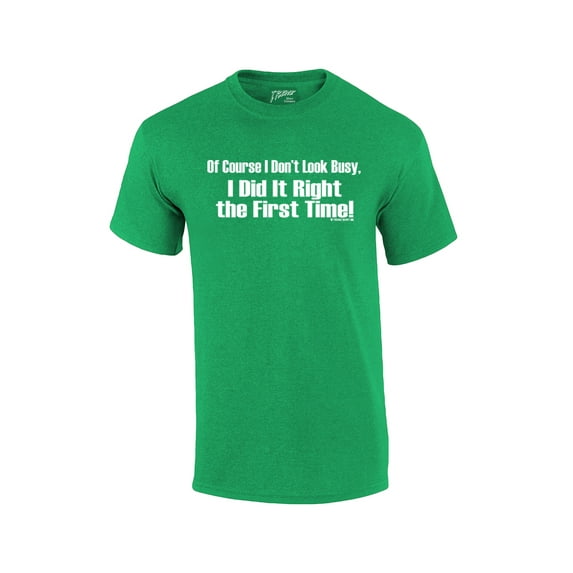 Of Course I Don't Look Busy T-shirt I Did It Right The First Time Funny Oneliner Humor Humorous Retro Classic Line Tee-Kelly-Medium