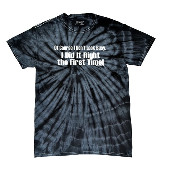 Of Course I Don't Look Busy T-shirt I Did It Right The First Time Funny Oneliner Humor Humorous Retro Classic Line Tee-blacktiedye-Small