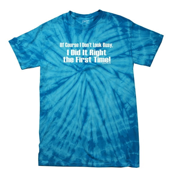 Of Course I Don't Look Busy T-shirt I Did It Right The First Time Funny Oneliner Humor Humorous Retro Classic Line Tee-bluetiedye-Small