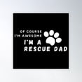 thumbnail image 1 of Of Course I'M Awesome, I'M A Rescue Dad Poster Wall Art, Modern Wall Decor, 24x24 UNFRAMED, 1 of 3