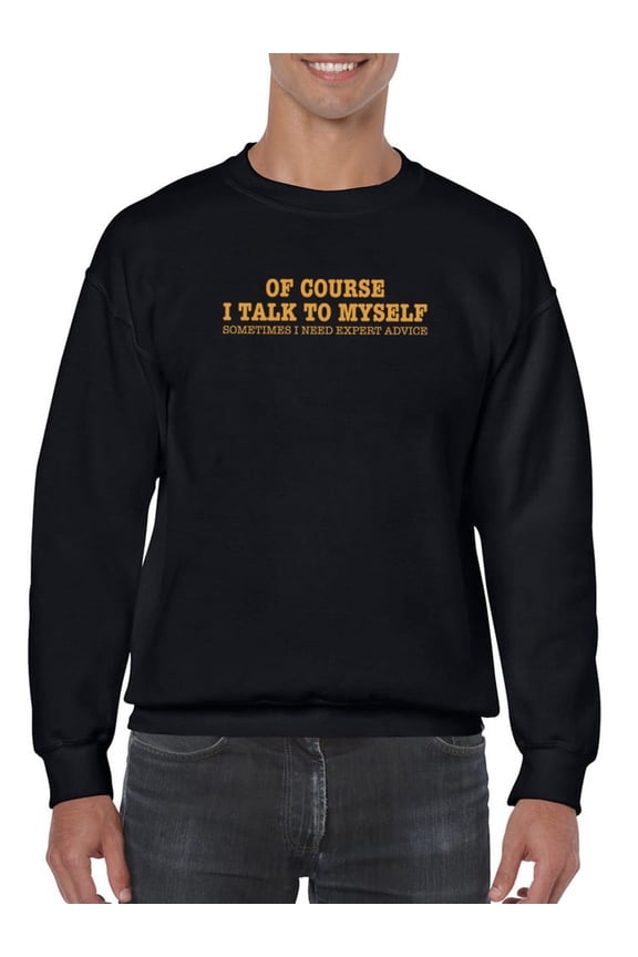 Of Course I Talk To Myself Quote Sweatshirt Men -GoatDeals Designs, Male Small