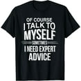 thumbnail image 1 of Of Course I Talk To Myself Sometimes I Need Expert Advice Black Small, 1 of 4