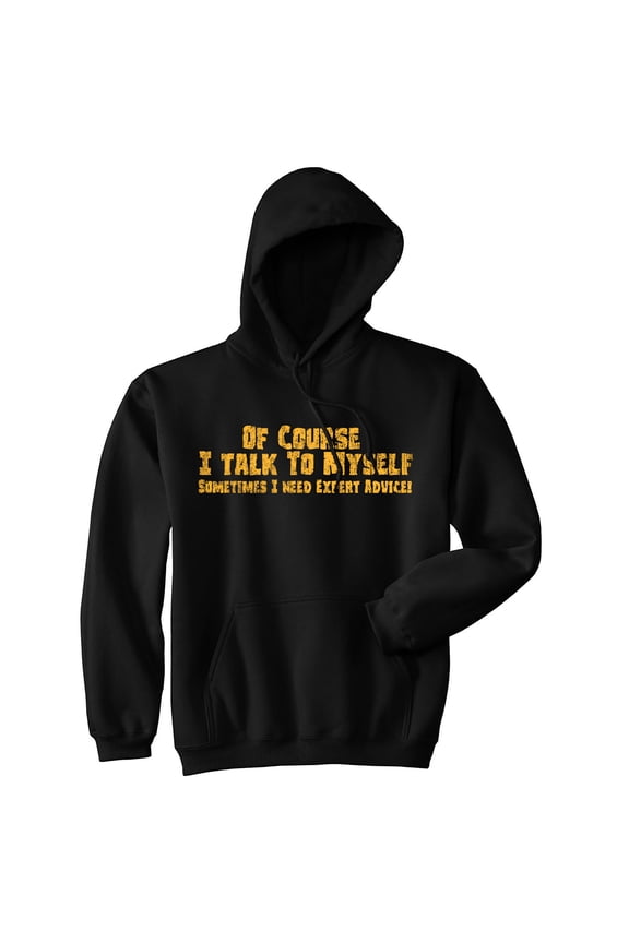 Of Course I Talk to Myself Sometimes I Need Expert Advice Hoodie Funny Top