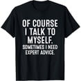 thumbnail image 1 of Of Course I Talk To Myself Sometimes I Need Expert Advice T-ShirtMen and women, Black T-shirt, size: Extra large, 1 of 4
