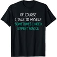thumbnail image 1 of Of Course I Talk To Myself Sometimes I Need Expert Advice T-Shirt, 1 of 3
