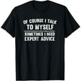 thumbnail image 1 of Of Course I Talk To Myself Sometimes Need Expert Advice Tee T-Shirt, 1 of 4