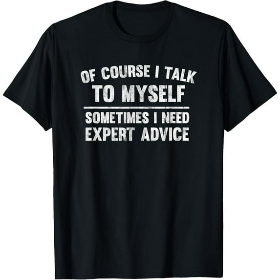 Of Course I Talk To Myself Sometimes Need Expert Advice Tee T-Shirt