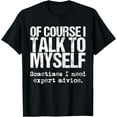 thumbnail image 1 of Of Course I Talk To Myself T-Shirt Funny Expert Advice T-Shirt, 1 of 4