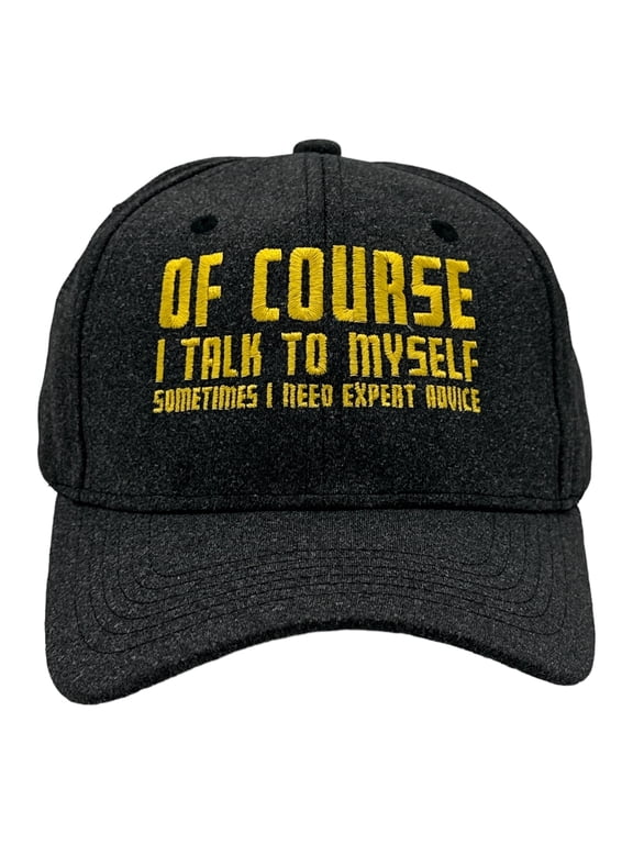 Of Course I Talk to Myself Sometimes I Need Expert Advice Hat Funny Novelty Baseball Cap