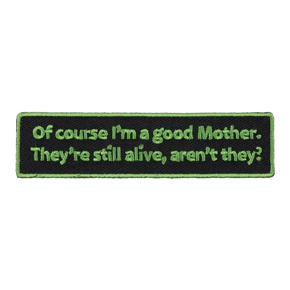 Of Course I'm A Good Mother Patch, Ladies Funny Patches.