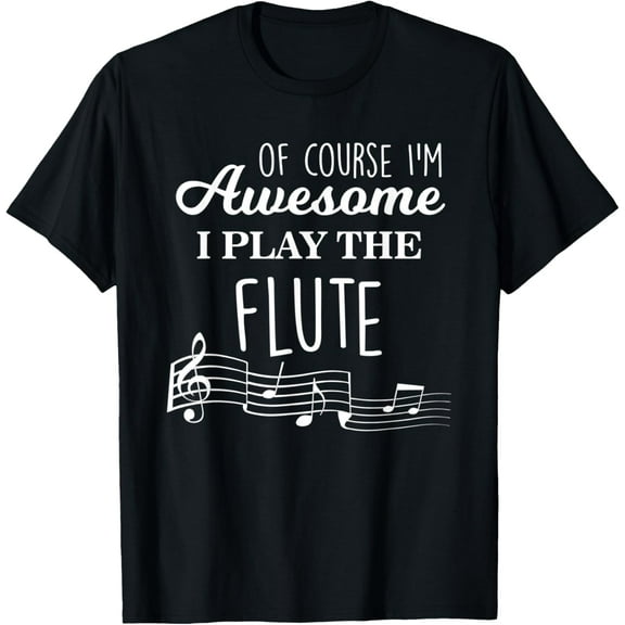 Of Course I'm Awesome Flute Player T Shirt - Flute Tee