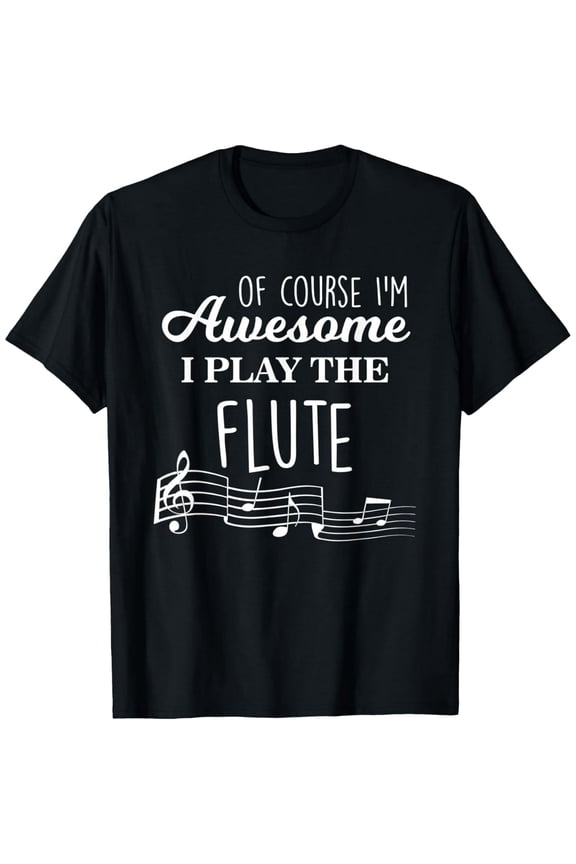 Of Course I'm Awesome Flute Player T Shirt - Flute Tee