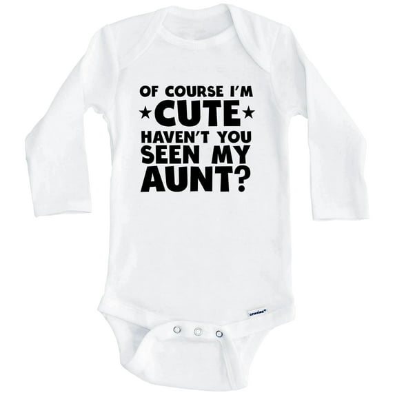 Of Course I'm Cute Haven't You Seen My Aunt Funny One Piece Baby Bodysuit (Long Sleeve), 6-9 Months White