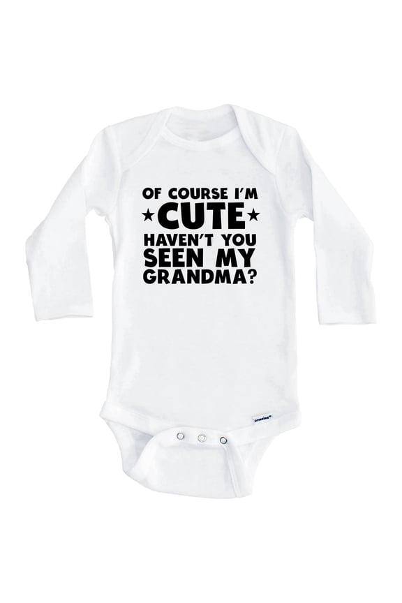 Of Course I'm Cute Haven't You Seen My Grandma Funny One Piece Baby Bodysuit (Long Sleeve), 0-3 Months White