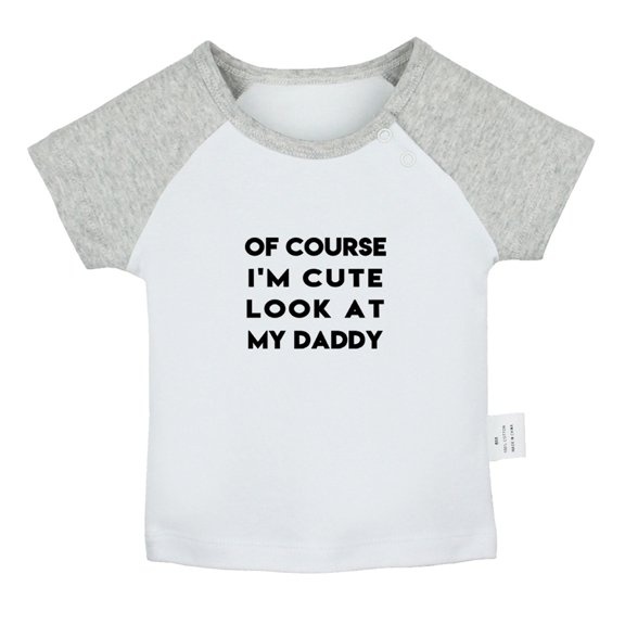 Of Course I'm Cute Look At My Daddy Funny T shirt For Baby, Newborn Babies T-shirts, Infant Tops, 0-24M Kids Graphic Tees Clothing (Short Gray Raglan T-shirt, 12-18 Months)