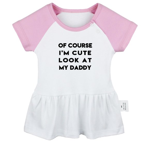 Of Course I'm Cute Look At My Daddy Novelty Dresses For Baby, Newborn Babies Skirts, Infant Princess Dress, 0-24M Kids Graphic Clothes (Pink Raglan Dresses, 0-6 Months)
