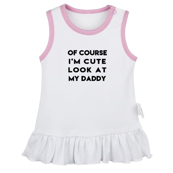 Of Course I'm Cute Look At My Daddy Novelty Dresses For Baby, Newborn Babies Skirts, Infant Princess Dress, 0-24M Kids Graphic Clothes (White Sleeveless Dresses, 18-24 Months)
