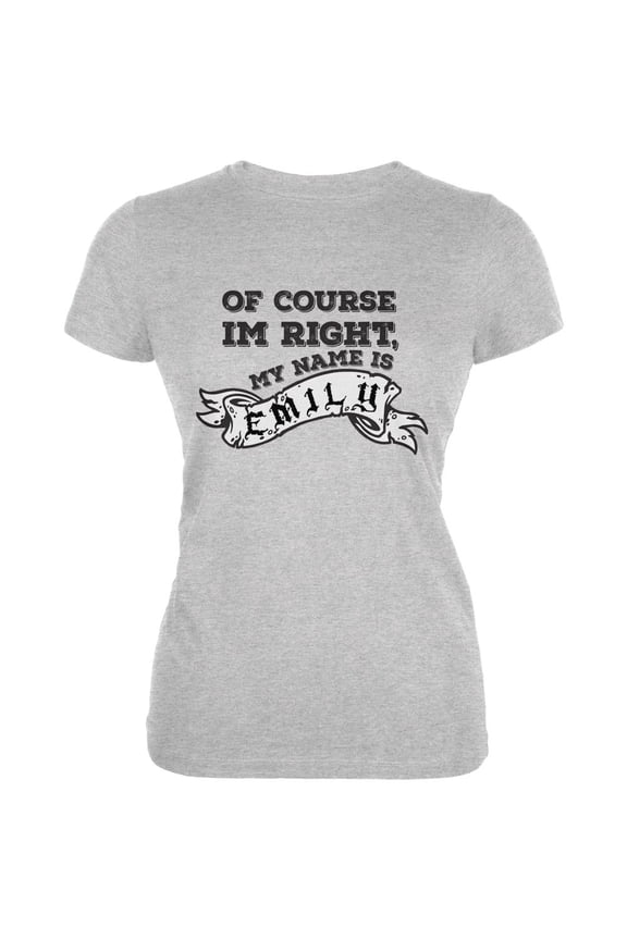 Of Course I'm Right Emily Heather Grey Juniors Soft T-Shirt - Small