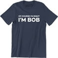 thumbnail image 1 of Of Course I'm Right I'm Bob Funny Adult Humor Men's Tee Shirt, 1 of 4