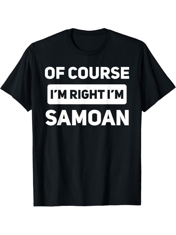 Of Course I'm Right I'm Samoan Funny Samoa Native Pride T-Shirt
